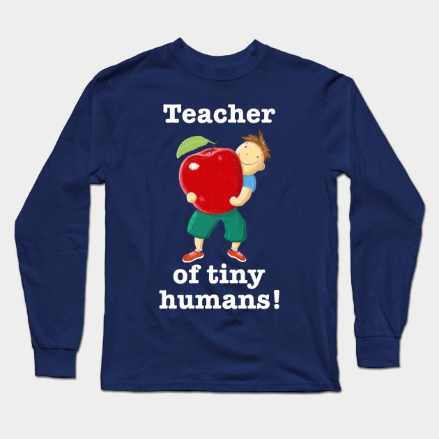 Apple For Teacher Of Tiny Humans Long Sleeve T-Shirt by brodyquixote